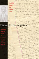Voices of Emancipation: Understanding Slavery, the Civil War, and Reconstruction through the U.S. Pension Bureau Files - Elizabeth A Regosin, Donald R Shaffer