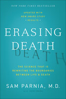 Erasing Death: The Science That Is Rewriting the Boundaries Between Life & Death - Sam Parnia, Josh Young