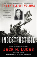 Indestructible: The Unforgettable Memoir of a Marine Hero at the Battle of Iwo Jima - Jack H. Lucas, D. K. Drum