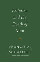 Pollution and the Death of Man - Francis A. Schaeffer