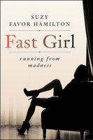 Fast Girl: A Life Spent Running From Madness - Suzy Favor Hamilton, Sarah Tomlinson