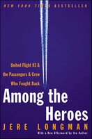 Among the Heroes: United Flight 93 & the Passengers & Crew Who Fought Back - Jere Longman